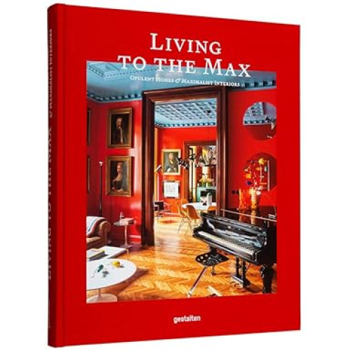 Living to the Max: Opulent Homes and Maximalist