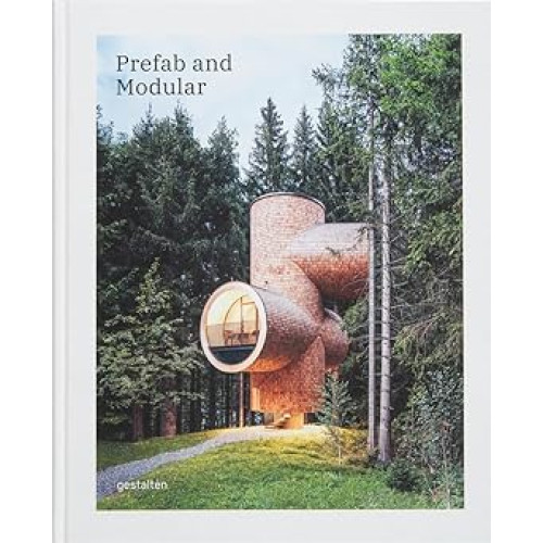Prefab and Modular: Prefabricated Houses and Modular Architecture