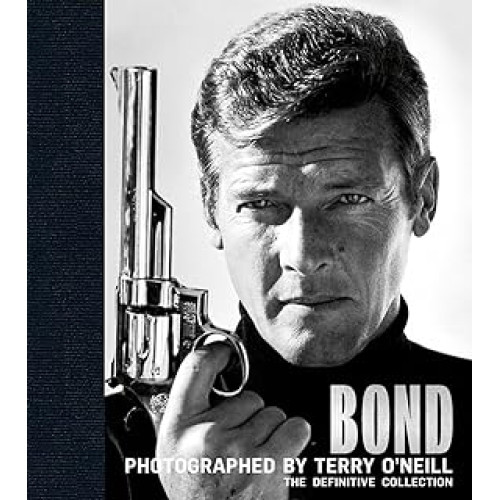 Bond: Photographed by Terry O'Neill: The Definitive Collection