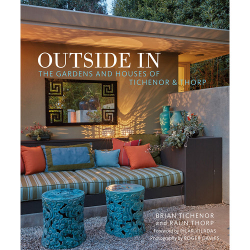 Outside In: The Gardens and Houses of Tichenor & Thorp