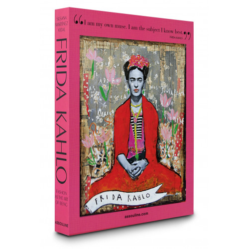 Frida Kahlo: Fashion as the Art of Being - Assouline