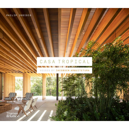Casa Tropical: Houses By Jacobsen Arquitetura - Thames & Hudson
