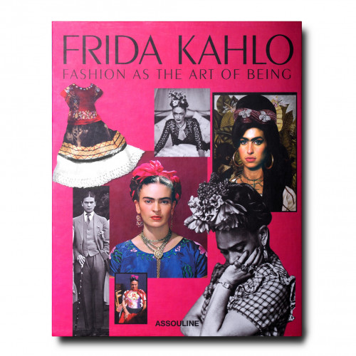 Frida Kahlo: Fashion as the Art of Being - Assouline
